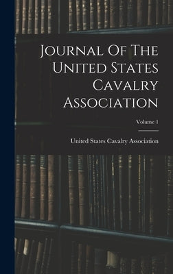 Journal Of The United States Cavalry Association; Volume 1 by United States Cavalry Association