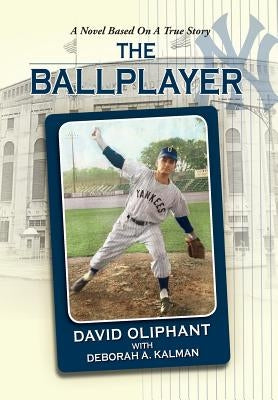 The Ballplayer, a Novel Based on a True Story by Oliphant, David