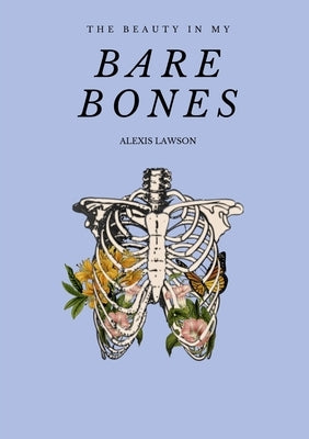 The Beauty In My Bare Bones by Lawson, Alexis