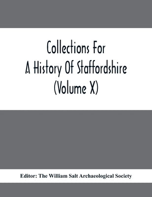Collections For A History Of Staffordshire (Volume X) by William Salt Archaeological Society, The