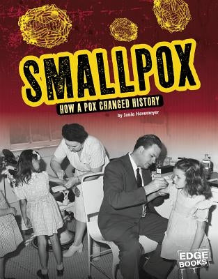 Smallpox: How a Pox Changed History by Havemeyer, Janie