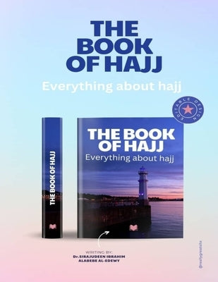 The Book of Hajj: Everything about hajj by Ibrahim, Sirajudeen Alabebe