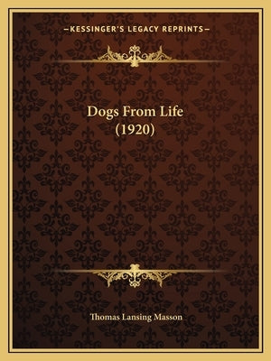 Dogs From Life (1920) by Masson, Thomas Lansing