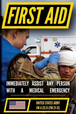 First Aid - FM 4-25.11 US Army Field Manual (2002 Civilian Reference Edition): Unabridged Manual On Military First Aid Skills And Procedures (Latest R by Us Departments of the Army, Navy
