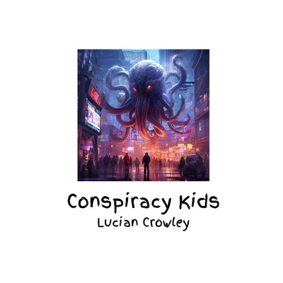 Conspiracy Kids by Crowley, Lucian