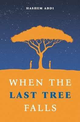When The Last Tree Falls by Abdi, Hashem