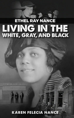 Ethel Ray Nance: Living in the White, Gray, and Black by Nance, Karen Felecia