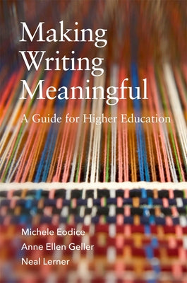 Making Writing Meaningful: A Guide for Higher Education Volume 5 by Eodice, Michele