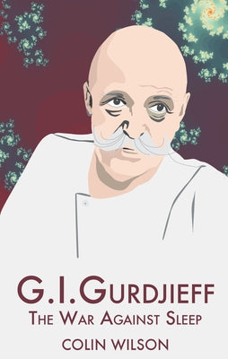 G.I. Gurdjieff: The War Against Sleep by Wilson, Colin