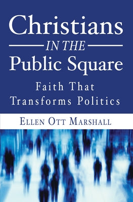 Christians in the Public Square by Marshall, Ellen Ott