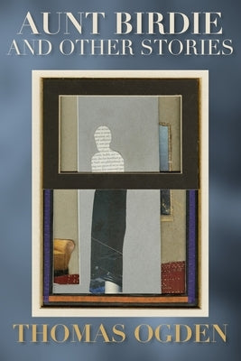 Aunt Birdie and Other Stories by Ogden, Thomas H.