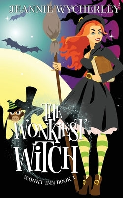 The Wonkiest Witch: Wonky Inn Book 1 by Wycherley, Jeannie