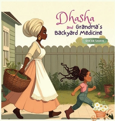 Dhasha and Grandma's Backyard Medicine by Shakir, Qur'an