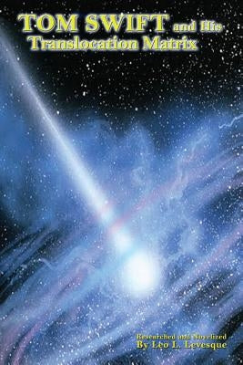 Tom Swift and His Translocation Matrix by Appleton II, Victor