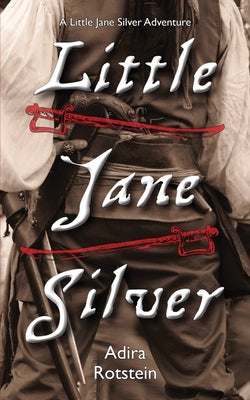Little Jane Silver: A Little Jane Silver Adventure by Rotstein, Adira