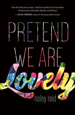 Pretend We Are Lovely by Reid, Noley
