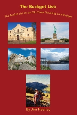 The Buckget List: The Bucket List for an Old Timer Traveling on a Budget by Heaney, Jim