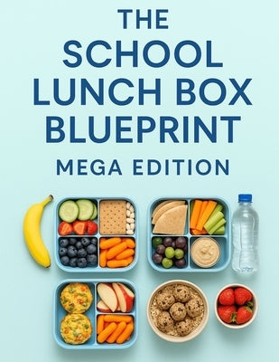 The School Lunch Box Blueprint: Say Goodbye to Lunch Packing Stress....Forever by Weidner, Barb