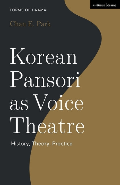Korean Pansori as Voice Theatre: History, Theory, Practice by Park, Chan E.