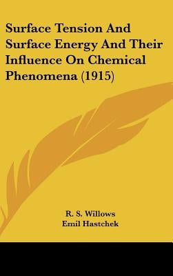 Surface Tension And Surface Energy And Their Influence On Chemical Phenomena (1915) by Willows, R. S.