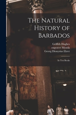 The Natural History of Barbados: in Ten Books by Hughes, Griffith B. 1706 or 7.