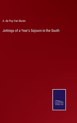 Jottings of a Year's Sojourn in the South by Buren, A. De Puy Van
