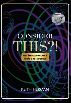 Consider this?!: An Entrepreneur's Guide to Success by Herman, Keith