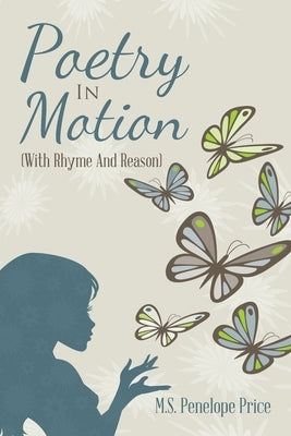 Poetry in Motion: (With Rhyme and Reason) by Price, M. S. Penelope