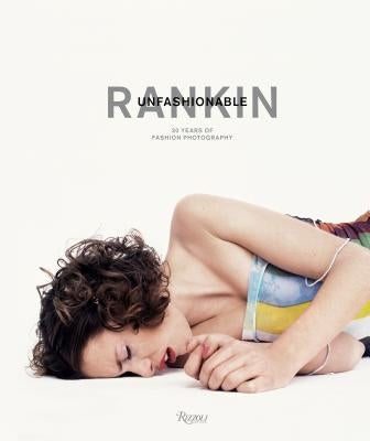 Rankin: Unfashionable: 30 Years of Fashion Photography by Rankin
