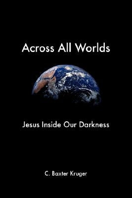 Across All Worlds by Kruger, C. Baxter