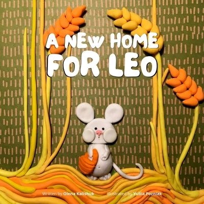 A New Home for Leo: Fairy tales with a step-by-step guide to craft your own plasticine animals by Pozniak, Yuliia