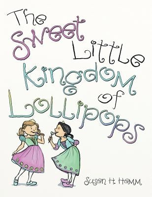 The Sweet Little Kingdom of Lollipops by Hamm, Susan H.
