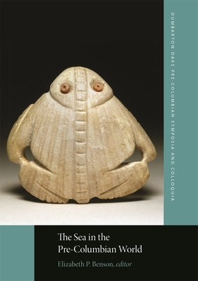 The Sea in the Pre-Columbian World by Benson, Elizabeth P.