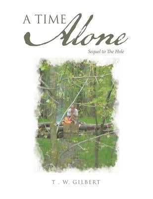 A Time Alone: Sequel to the Hole by Gilbert, T. W.