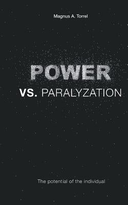 POWER vs. PARALYZATION: The potencial of the individual by Torell, Magnus a.
