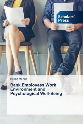 Bank Employees Work Environment and Psychological Well-Being by Mohan, Hitesh