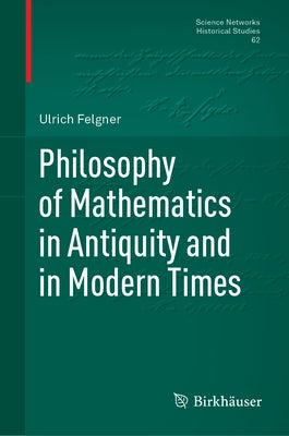 Philosophy of Mathematics in Antiquity and in Modern Times by Felgner, Ulrich