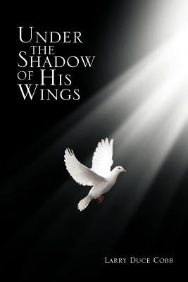 Under the Shadow of His Wings by Cobb, Larry Duce