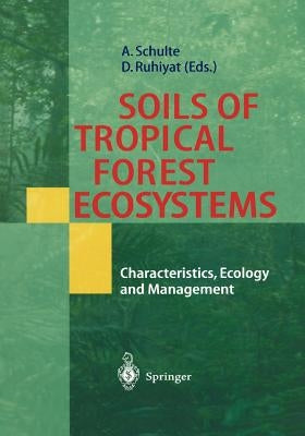 Soils of Tropical Forest Ecosystems: Characteristics, Ecology and Management by Schulte, Andreas