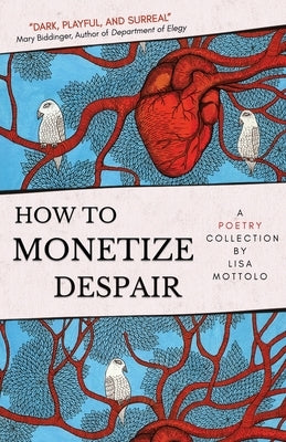How to Monetize Despair by Mottolo, Lisa