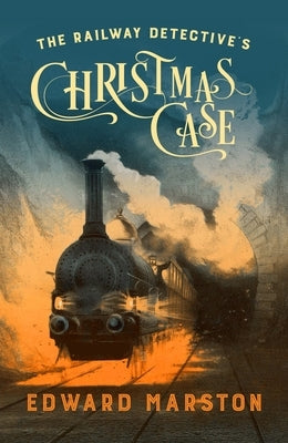 The Railway Detective's Christmas Case by Marston, Edward
