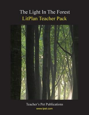 Litplan Teacher Pack: The Light in the Forest by Linde, Barbara M.
