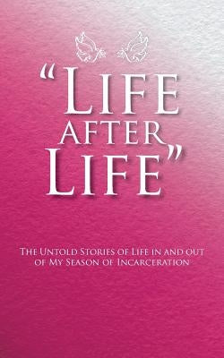 "Life After Life": The Untold Stories of Life in and out of My Season of Incarceration by S. O. I. -P-S O. P.