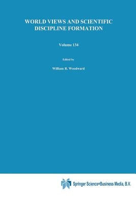 World Views and Scientific Discipline Formation: Science Studies in the German Democratic Republic Papers from a German-American Summer Institute, 198 by Woodward, W. R.