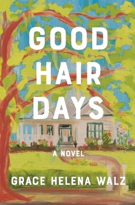 Good Hair Days by Walz, Grace Helena
