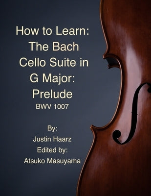 How to Learn the Bach Cello Suite in G Major: Prelude by Haarz, Atsuko