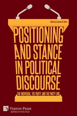Positioning and Stance in Political Discourse: The Individual, the Party, and the Party Line by Berlin, Lawrence N.