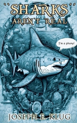 Sharks Aren't Real by Klug, Joseph E.