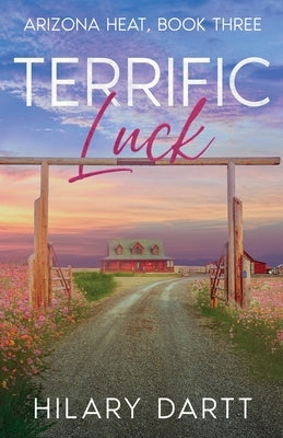 Terrific Luck: Arizona Heat, Book Three by Dartt, Hilary
