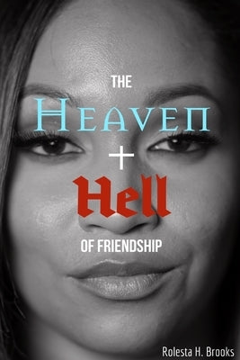 The Heaven and Hell of Friendship by Brooks, Rolesta H.